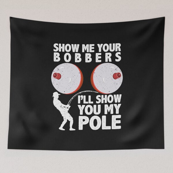 Item preview, Funny Fishing Show Me Your Bobbers I'll Show You My Pole Fisherman Humoe Quotes designed and sold by alenaz.