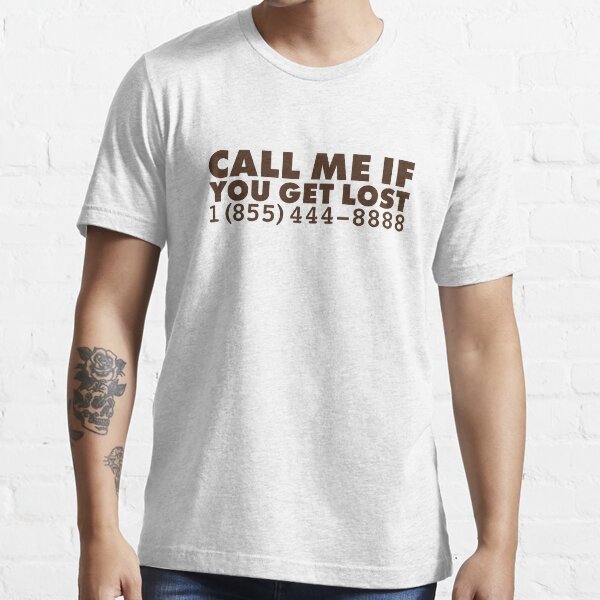 Call Me If You Get Lost Phone Number T Shirt For Sale By Haychis Redbubble Call Me T Shirts Call Me If You Get Lost T Shirts Tyler T Shirts