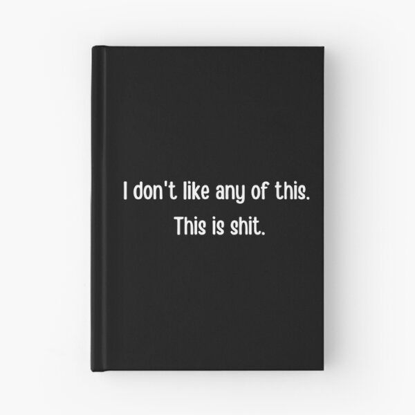 Item preview, I do not  like any of this, this is shit- James Acaster designed and sold by tiredandbored.