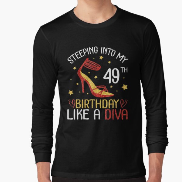 Stepping Into My 49th Birthday Like A Diva Happy To Me Mom  Long Sleeve T-Shirt