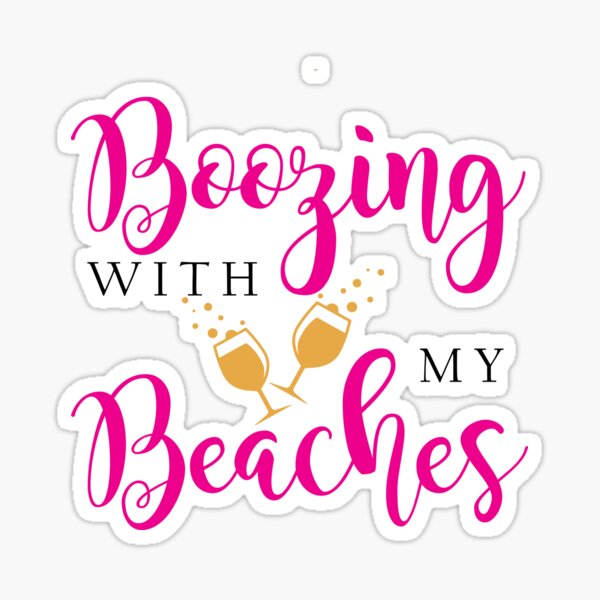 Boozing With My Beaches Sticker By Anins Azuree Redbubble