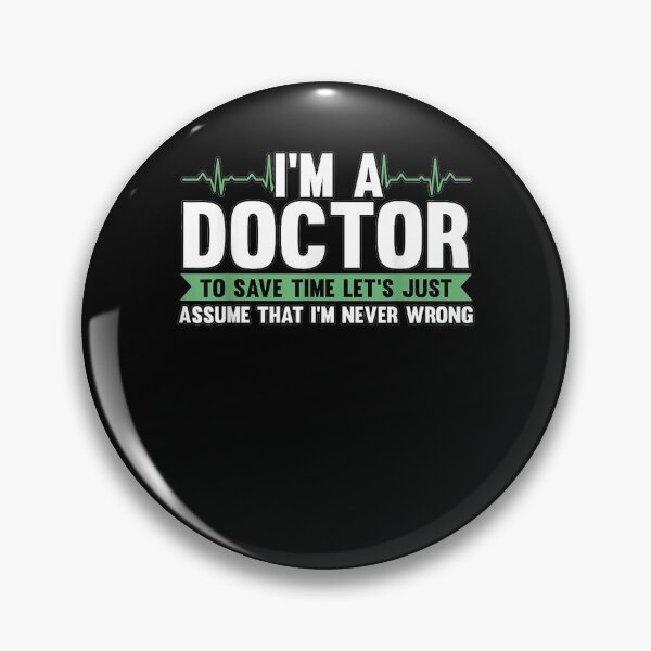Item preview, I'm A Doctor To Save Time Let's Just Assume I'm Never Wrong  designed and sold by maizreo.