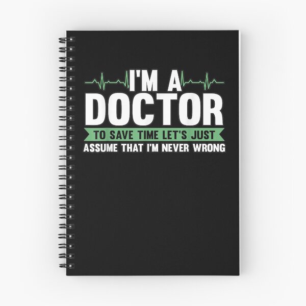 Item preview, I'm A Doctor To Save Time Let's Just Assume I'm Never Wrong  designed and sold by maizreo.