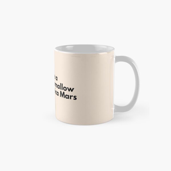 You're a Marshmallow Veronica Mars Classic Mug