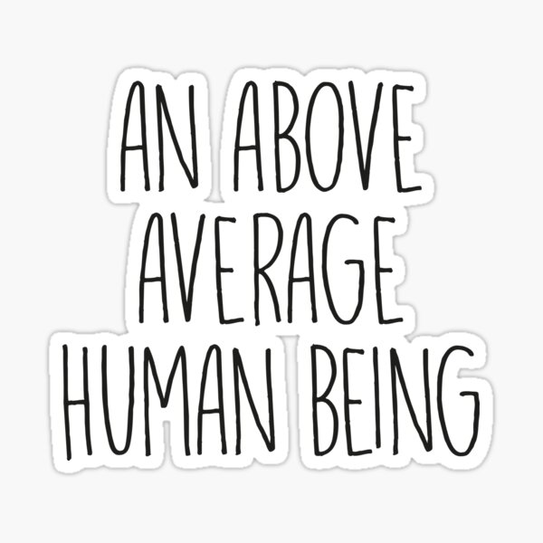 Item preview, An above average human being - Intelligent Funny Saying designed and sold by MaseFaceMerch.