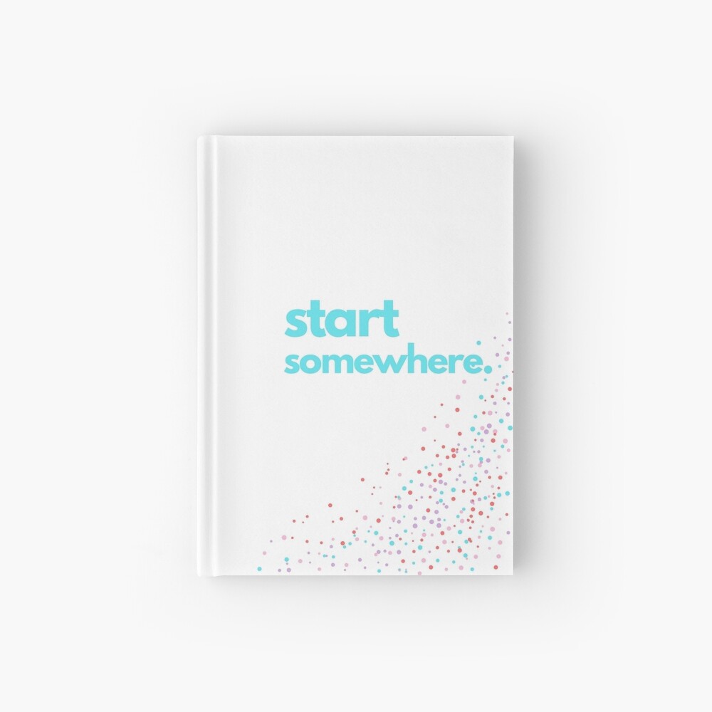 Start Somewhere Hardcover Journal