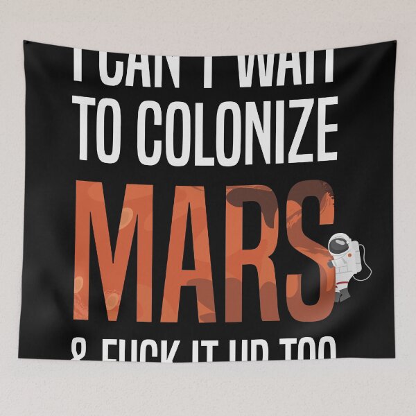Item preview, I Can't Wait To Colonize Mars & Fuck It Up - Funny gift designed and sold by redblackline.