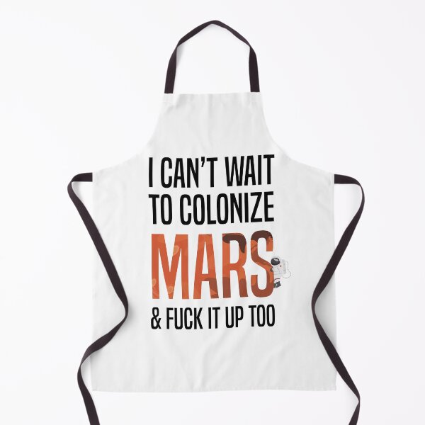 Item preview, I Can't Wait To Colonize Mars & Fuck It Up - Funny gift designed and sold by redblackline.