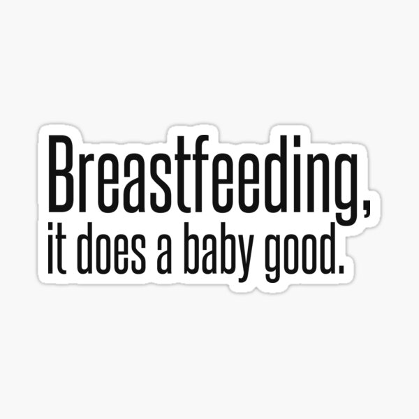 breastfeeding-it-does-a-baby-good-sticker-for-sale-by-carriepotter