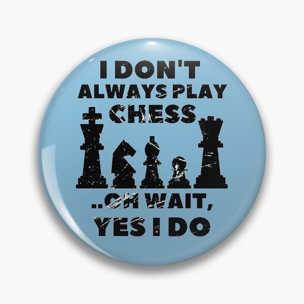 Item preview, I Don't Always Play Chess Oh Wait Yes I Do designed and sold by Hoffman-Design.