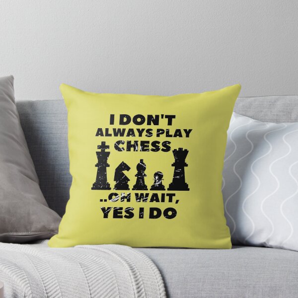 Item preview, I Don't Always Play Chess Oh Wait Yes I Do designed and sold by Hoffman-Design.