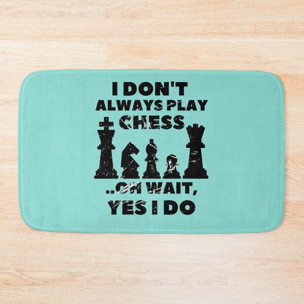 Item preview, I Don't Always Play Chess Oh Wait Yes I Do designed and sold by Hoffman-Design.