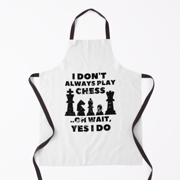Item preview, I Don't Always Play Chess Oh Wait Yes I Do designed and sold by Hoffman-Design.
