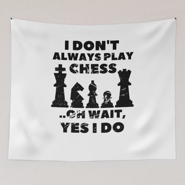 Item preview, I Don't Always Play Chess Oh Wait Yes I Do designed and sold by Hoffman-Design.