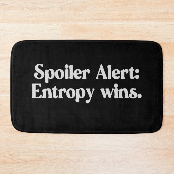 Item preview, Spoiler Alert Entropy Wins White Font Design designed and sold by xenotransplant.