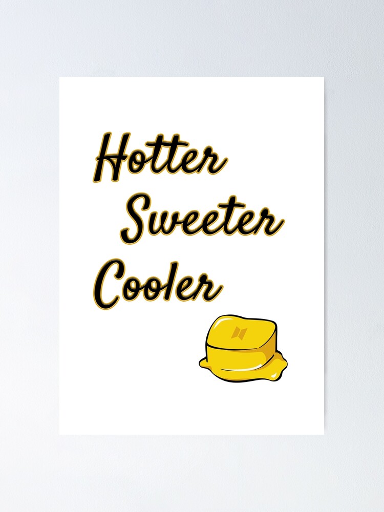 "BTS Hotter, Sweeter, Cooler, Butter " Poster for Sale by sherryemily
