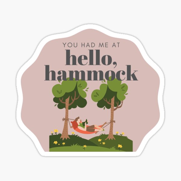 You Had Me At Hello, Hammock Sticker
