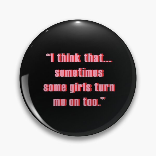 Item preview, "i think that sometime some girl turn me on too" designed and sold by Fictionatic.