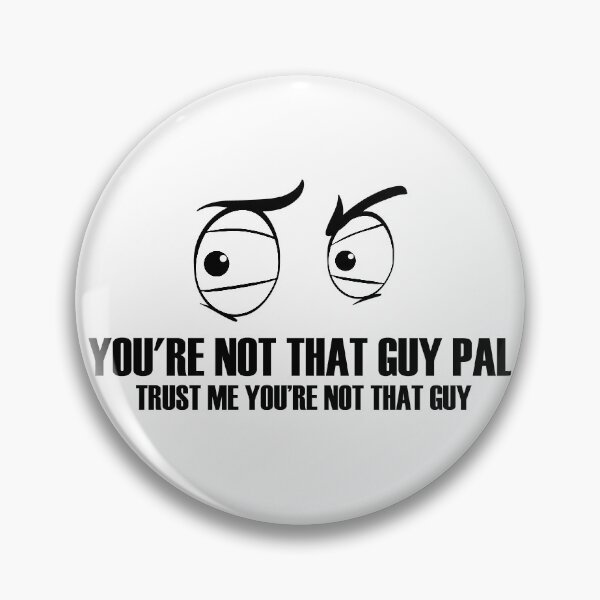 Item preview, You're Not That Guy Pal designed and sold by IzzyTheWizz.