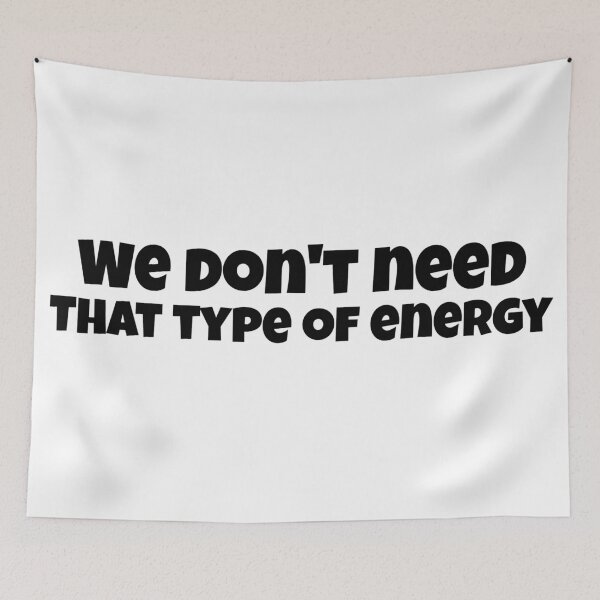 Item preview, We Don't Need That Type Of Energy designed and sold by Edenjodie.