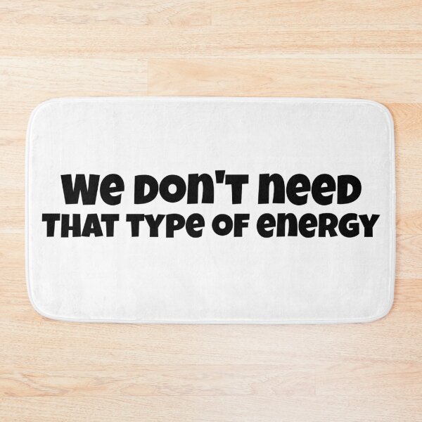 Item preview, We Don't Need That Type Of Energy designed and sold by Edenjodie.