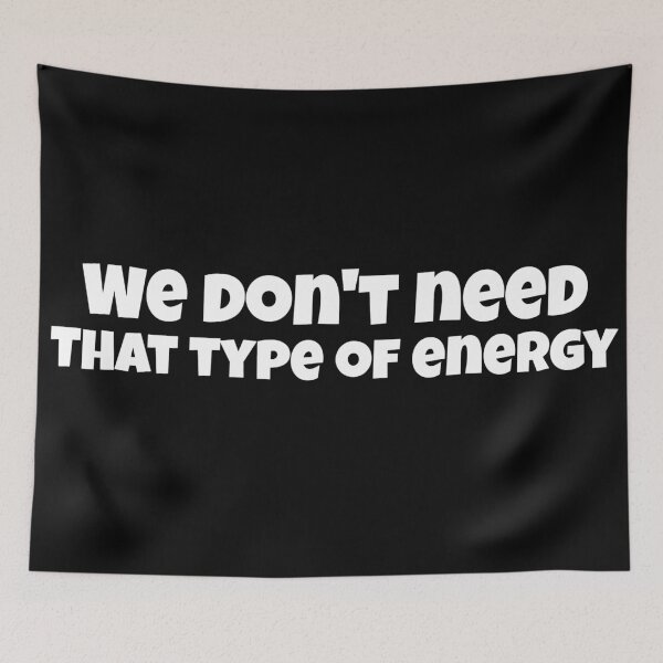 Item preview, We Don't Need That Type Of Energy designed and sold by Edenjodie.