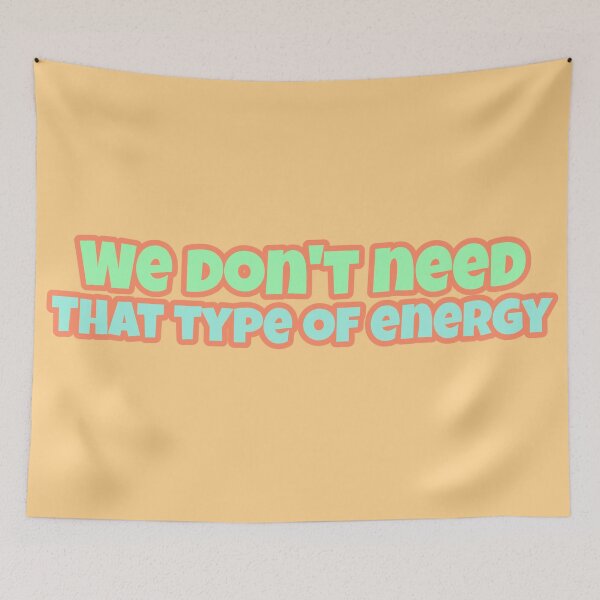 Item preview,  We Don't Need That Type Of Energy designed and sold by Edenjodie.