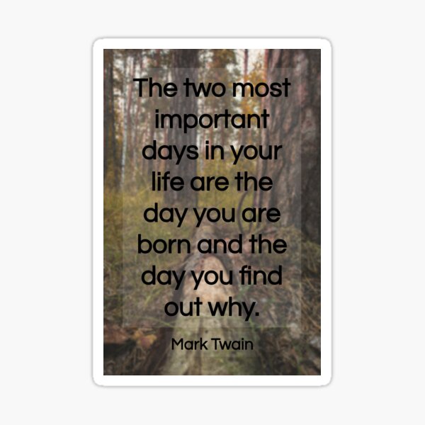 Die Zwei Wichtigsten Tage Im Leben Mark Twain "Die zwei wichtigsten Tage in Ihrem Leben sind der Tag, an dem Sie