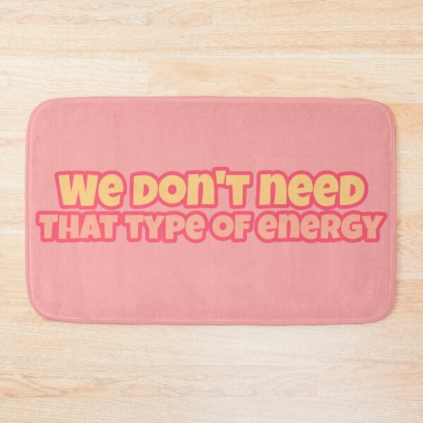 Item preview, We Don't Need That Type Of Energy designed and sold by Edenjodie.