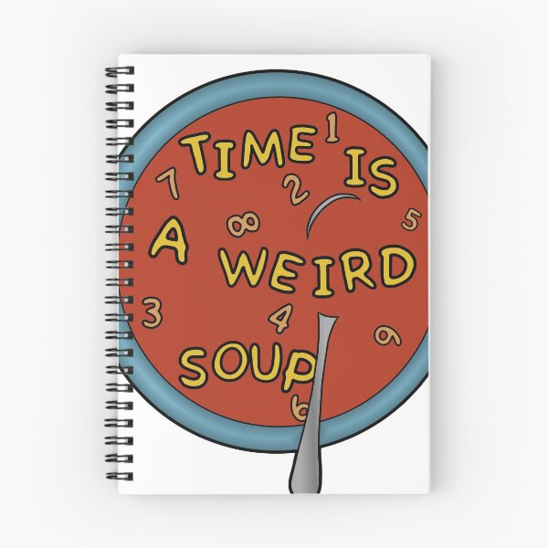 Item preview, Time Is a Weird Soup designed and sold by emberkyrlee.