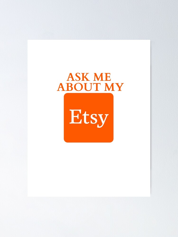 "Ask me About my Etsy" Poster by TheSideGig Redbubble