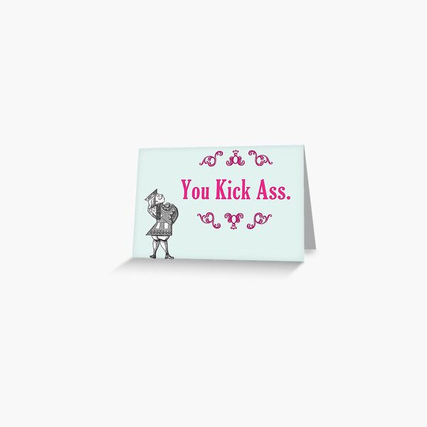 You Kick Ass Greeting Card