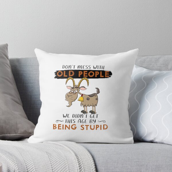 Item preview, GOAT DON'T MESS WITH OLD PEOPLE THIS AGE BY BEING STUPID designed and sold by Robertsone3.
