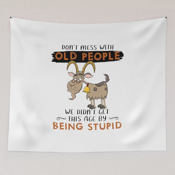 Item preview, GOAT DON'T MESS WITH OLD PEOPLE THIS AGE BY BEING STUPID designed and sold by Robertsone3.