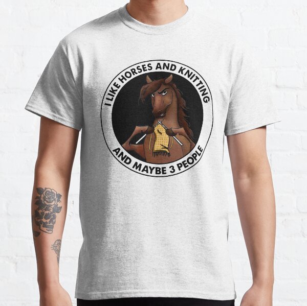 I LIKE HORSES AND KNITTING AND MAYBE 3 PEOPLE Classic T-Shirt