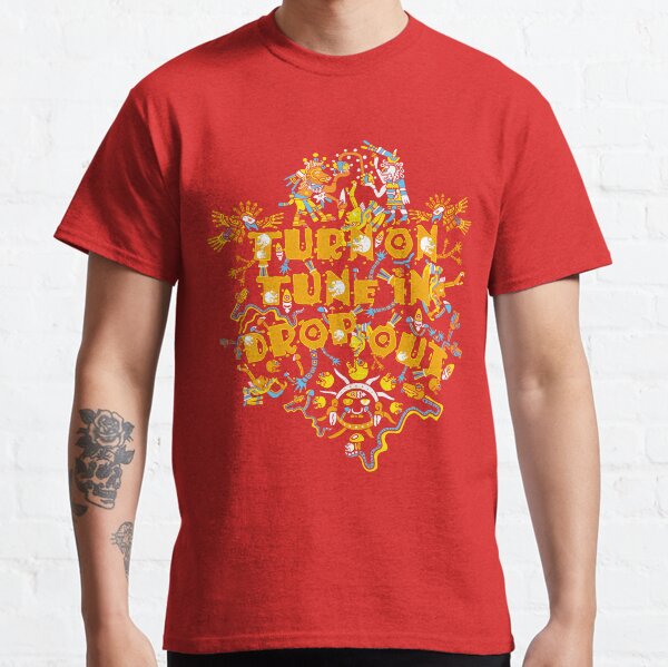 Turn On Tune In Drop Out Classic T-Shirt