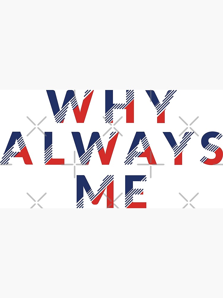 why-always-me-poster-by-gurvindersohi3-redbubble