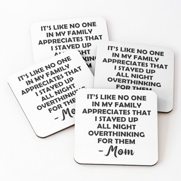 Item preview, it's like no one in my family appreciates that i stayed up all night overthinking for them mom  designed and sold by hasanmasud.