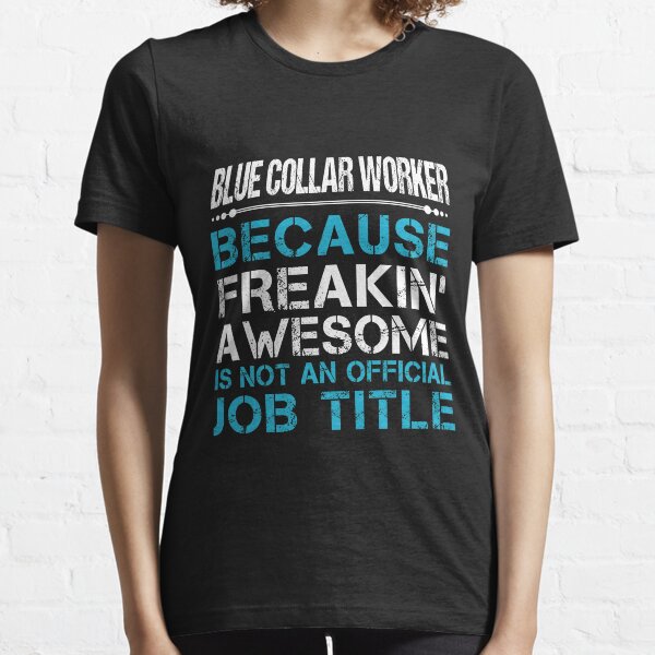 Blue Collar Worker T-Shirts | Redbubble