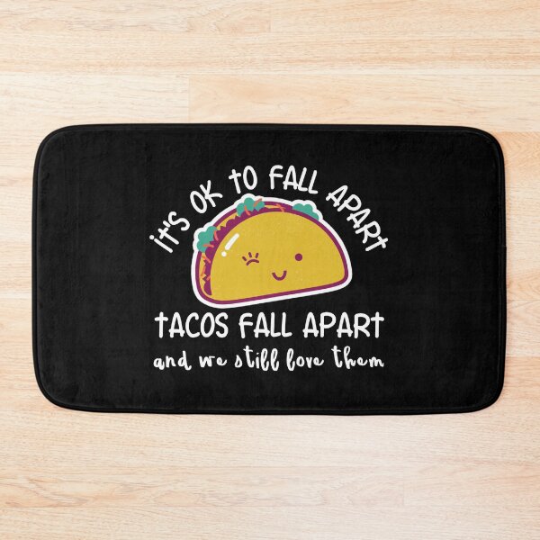 Item preview, It's OK to fall apart. Tacos fall apart and we still love them designed and sold by FatCatProds.