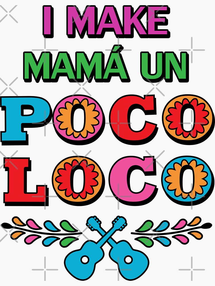 I Make Mamá Un Poco Loco Sticker For Sale By Parkadventure Redbubble 7747
