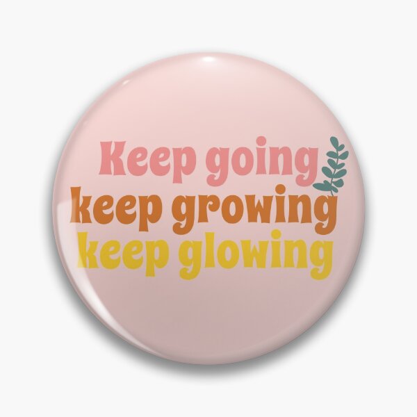 Item preview, Keep going Keep growing Keep glowing designed and sold by PeachyLitchi.