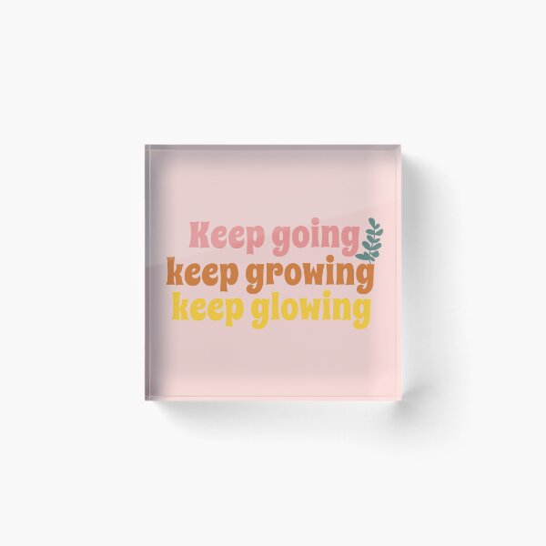 Item preview, Keep going Keep growing Keep glowing designed and sold by PeachyLitchi.