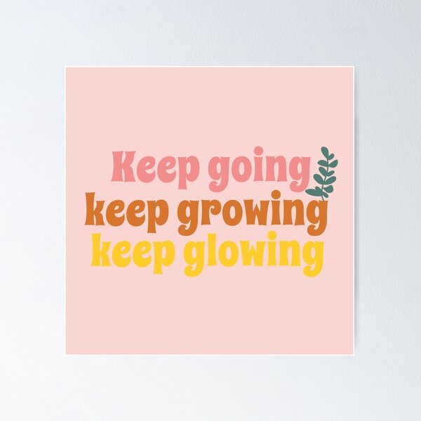 Item preview, Keep going Keep growing Keep glowing designed and sold by PeachyLitchi.