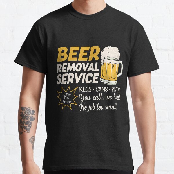 beer removal service t shirts
