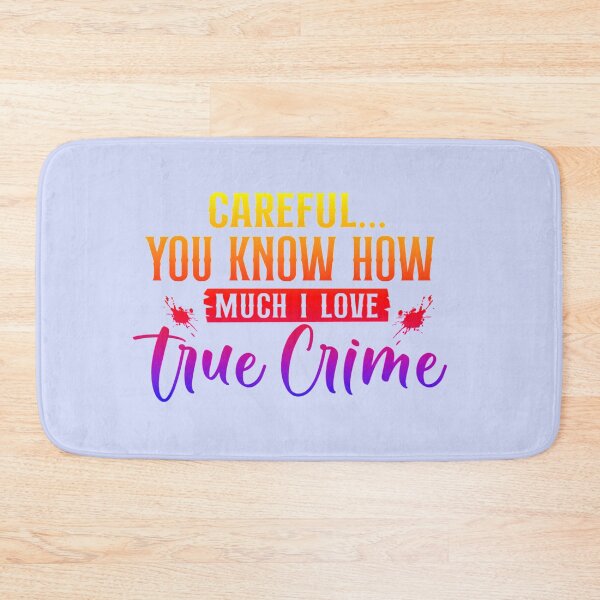 Item preview, Careful You Know How Much I Love True Crime. (For true crime lovers and those with a true crime interest.)  designed and sold by CristalleLisa.