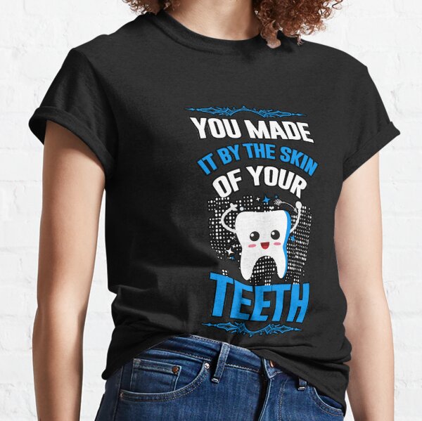 You made it by the skin of your teeth Classic T-Shirt