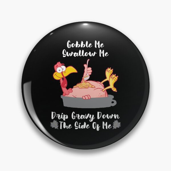 Item preview, Thanksgiving Funny Gobble Me Swallow Me Drip Gravy Turkey designed and sold by ribbinjunk.