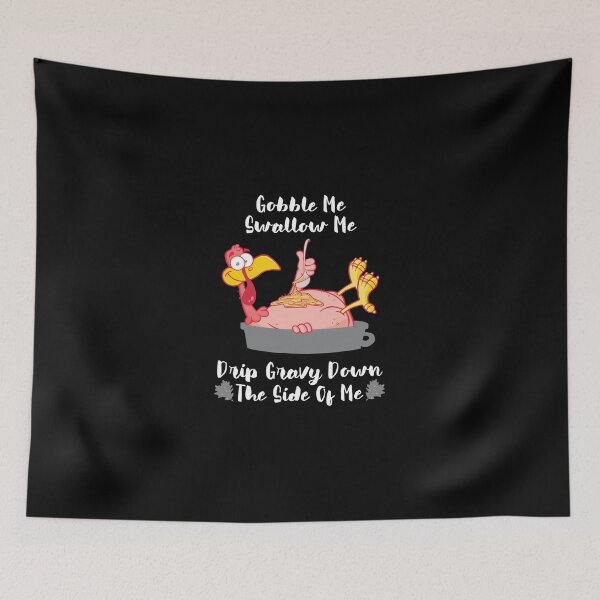 Item preview, Thanksgiving Funny Gobble Me Swallow Me Drip Gravy Turkey designed and sold by ribbinjunk.