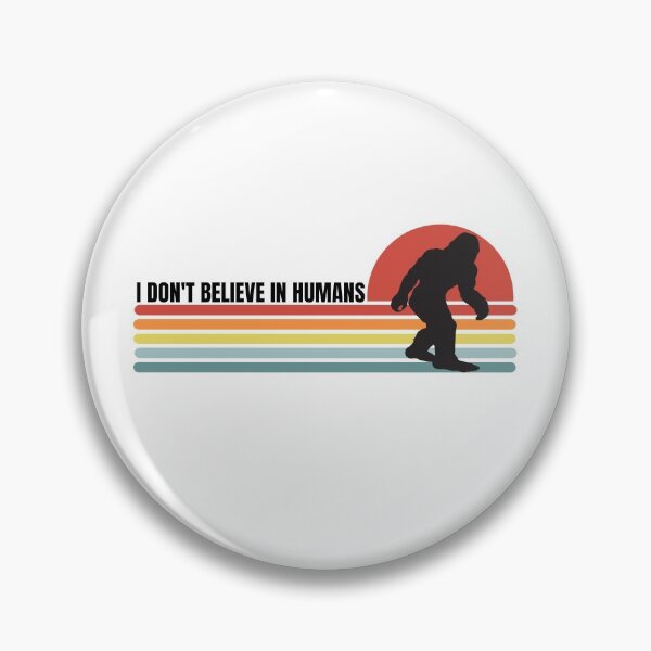 Item preview, I Don't Believe In Humans, Bigfoot Retro designed and sold by Happy-PrintZ.